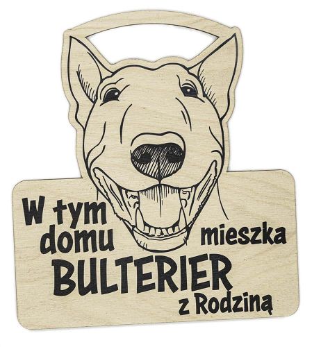 Drewniana tabliczka dekoracyjna Bulterier - w tym domu mieszka Bulterier z Rodziną (1)
