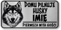 Tabliczka ostrzegawcza - Uwaga pies HUSKY z imieniem